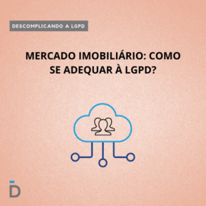 Mercado imobiliário: como se adequar à LGPD?