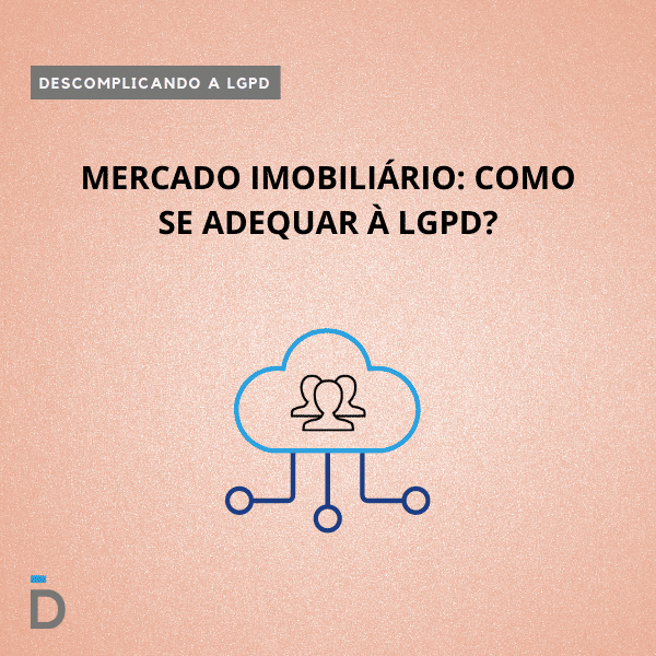 Mercado imobiliário: como se adequar à LGPD?