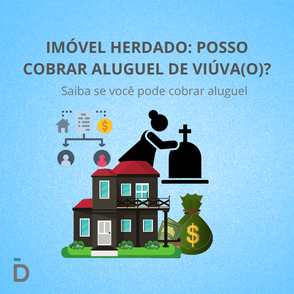 Imóvel Herdado: Posso cobrar aluguel do viúva?