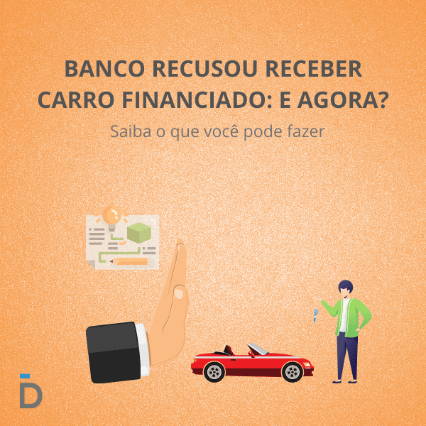 Banco recusou receber carro financiado: e agora?