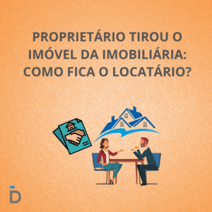 proprietário tirou o imóvel da imobiliária: Como fica o locatário?