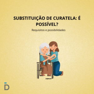 Substituição de Curatela: é Possível?