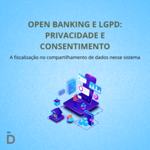 Open Banking e LGPD: Privacidade e Consentimento