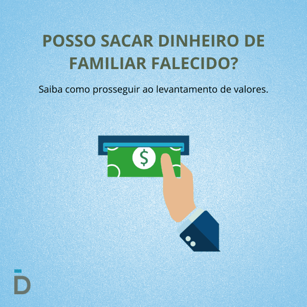 Posso sacar dinheiro de familiar falecido?