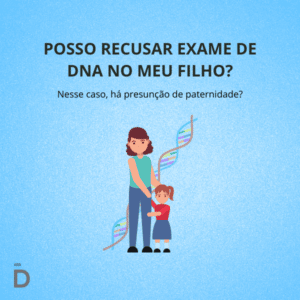 Posso recusar exame de DNA no meu filho?