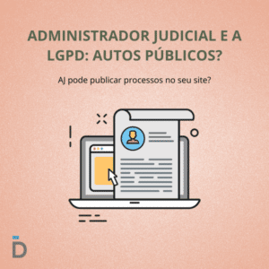 Administrador judicial e a LGPD: autos públicos?