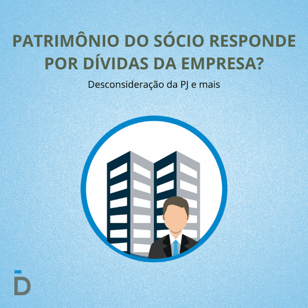 Patrimônio do sócio responde por dívidas da empresa?