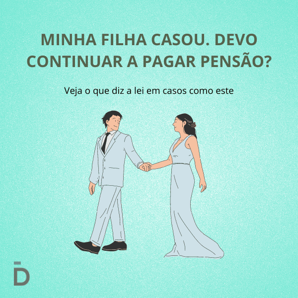 Minha filha casou. Devo continuar a pagar pensão?