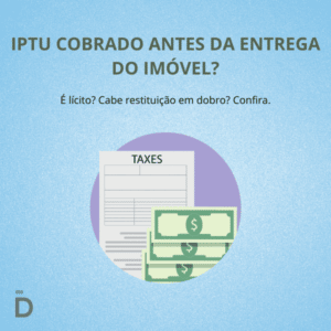 IPTU cobrado antes da entrega do imóvel?