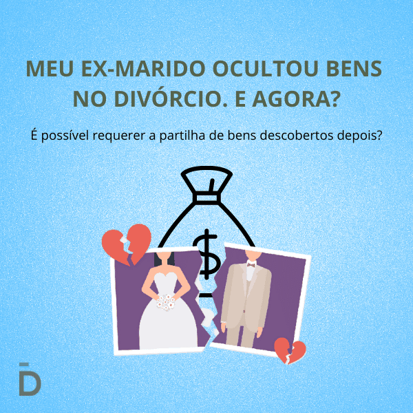 Meu ex-marido ocultou bens no divórcio. E agora?